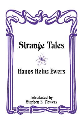Strange Tales - Ewers, Hanns Heinz, and Flowers, Stephen E (Introduction by), and Webb, Don (Foreword by)