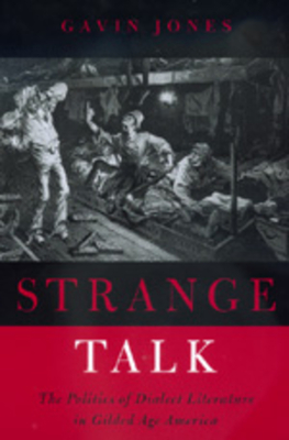 Strange Talk: The Politics of Dialect Literature in Gilded Age America - Jones, Gavin