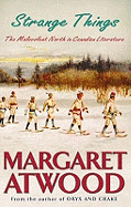 Strange Things: The Malevolent North in Canadian Literature