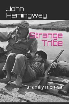 Strange Tribe: a family memoir - Hemingway, John