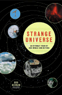 Strange Universe: The Weird and Wild Science of Everyday Life--On Earth and Beyond - Berman, Bob