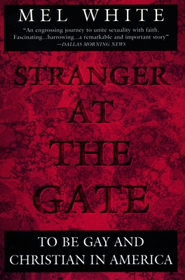 Stranger at the Gate: To Be Gay and Christian in America - White, Mel