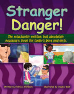 Stranger Danger!: The Reluctantly Written, But Absolutely Necessary, Book for Today's Boys and Girls