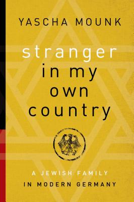 Stranger in My Own Country: A Jewish Family in Modern Germany - Mounk, Yascha