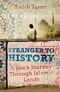Stranger to History: A Son's Journey through Islamic Lands