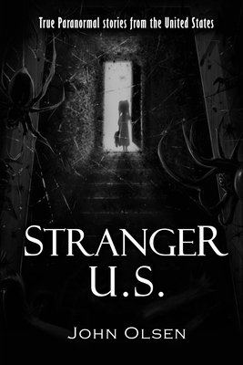 Stranger U.S.: True paranormal stories from the United States - Olsen, Annie (Editor)
