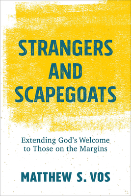 Strangers and Scapegoats - Vos, Matthew S