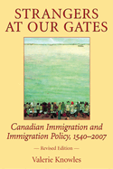 Strangers at Our Gates: Canadian Immigration and Immigration Policy, 1540-2006