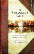 Stranger's Gift: True Stories of Faith in Unexpected Places