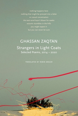 Strangers in Light Coats: Selected Poems, 2014-2020 - Zaqtan, Ghassan, and Moger, Robin (Translated by)