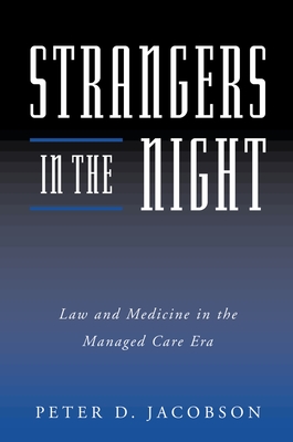 Strangers in the Night: Law and Medicine in the Managed Care Era - Jacobson, Peter D