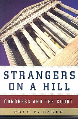 Strangers on a Hill: Congress and the Court - Baker, Ross K