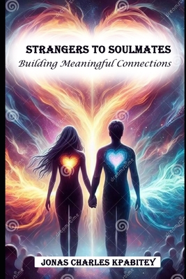 Strangers to soulmates: Building meaningful connection - Kpabitey, Jonas Charles