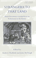 Strangers to That Land: British Perceptions of Ireland from the Reformation to the Famine