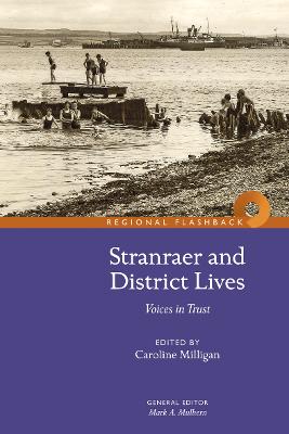 Stranraer and District Lives: Voices in Trust - Milligan, Caroline (Editor)