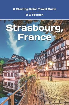 Strasbourg, France: Plus Colmar and Central Alsace - Preston, B G