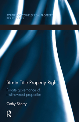 Strata Title Property Rights: Private governance of multi-owned properties - Sherry, Cathy