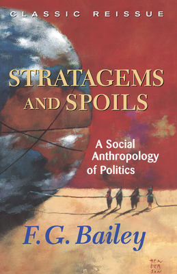 Stratagems And Spoils: A Social Anthropology Of Politics - Bailey, F.g.