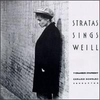 Stratas Sings Weill - Teresa Stratas (vocals); Y Chamber Symphony of New York (chamber ensemble); Gerard Schwarz (conductor)