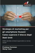 Strategia di marketing per gli smartphone Huawei: Come superare il blocco degli Stati Uniti