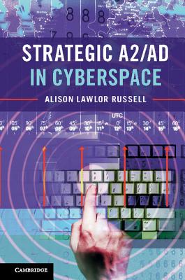 Strategic A2/AD in Cyberspace - Russell, Alison Lawlor