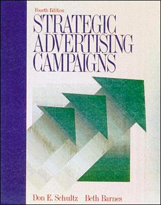 Strategic Advertising Campaigns - Schultz, Don E, Professor (Preface by), and Barnes, Beth E (Preface by)
