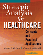 Strategic Analysis for Healthcare Concepts and Practical Applications, Second Edition
