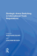 Strategic Arena Switching in International Trade Negotiations