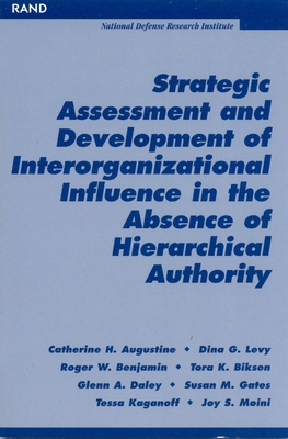 Strategic Assessment and Development of Interorganizational Influence in the Absence of Hierarchical Authority - Augustine, Catherine H, and Levy, Dina G, and Benjamin, Roger W