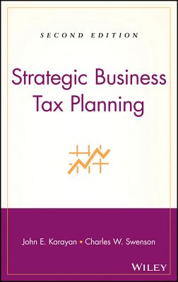 Strategic Business Tax Planning - Karayan, John E., and Swenson, Charles W.