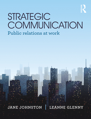 Strategic Communication: Public Relations at Work - Johnston, Jane, and Glenny, Leanne