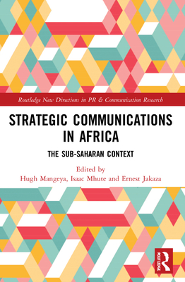 Strategic Communications in Africa: The Sub-Saharan Context - Mangeya, Hugh (Editor), and Mhute, Isaac (Editor), and Jakaza, Ernest (Editor)