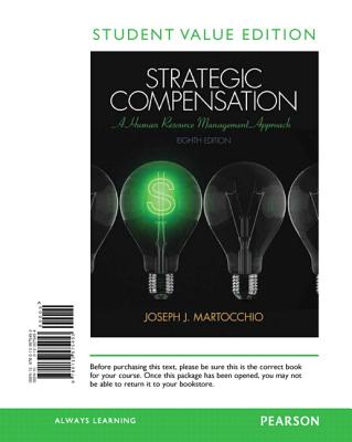 Strategic Compensation: Student Value Edition: A Human Resource Management Approach - Martocchio, Joseph J