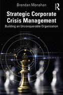 Strategic Corporate Crisis Management: Building an Unconquerable Organization