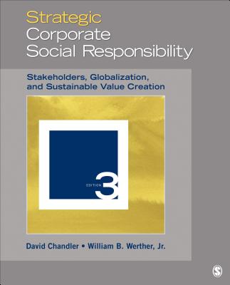 Strategic Corporate Social Responsibility: Stakeholders, Globalization, and Sustainable Value Creation - Chandler, David, and Werther, William B