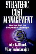 Strategic Cost Management: The New Tool for Competitive Advantage - Shank, John K, and Govindarajan, Shank, and Govindarajan, Vijay, MBA