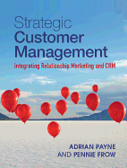 Strategic Customer Management: Integrating Relationship Marketing and CRM