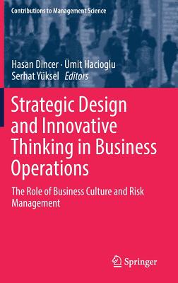 Strategic Design and Innovative Thinking in Business Operations: The Role of Business Culture and Risk Management - Dincer, Hasan (Editor), and Hacioglu, mit (Editor), and Yksel, Serhat (Editor)