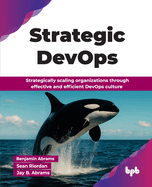 Strategic DevOps: Strategically scaling organizations through effective and efficient DevOps culture (English Edition)