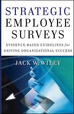 Strategic Employee Surveys: Evidence-Based Guidelines for Driving Organizational Success - Wiley, Jack