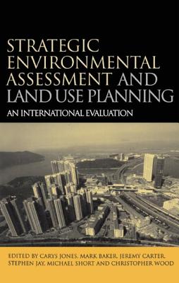 Strategic Environmental Assessment and Land Use Planning: An International Evaluation - Jones, Carys, and Baker, Mark, and Carter, Jeremy