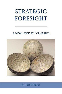 Strategic Foresight: A New Look at Scenarios - Marcus, A