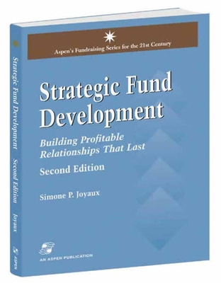 Strategic Fund Development: Building Profitable Relationships That Last: Building Profitable Relationships That Last - Joyaux, Simone