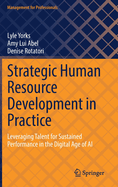 Strategic Human Resource Development in Practice: Leveraging Talent for Sustained Performance in the Digital Age of AI