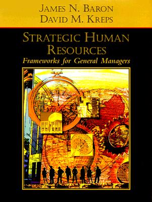 Strategic Human Resources: Frameworks for General Managers - Baron, James N, and Kreps, David M