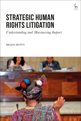Strategic Human Rights Litigation: Understanding and Maximising Impact - Duffy, Helen