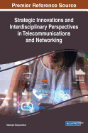 Strategic Innovations and Interdisciplinary Perspectives in Telecommunications and Networking