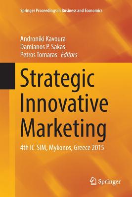 Strategic Innovative Marketing: 4th IC-Sim, Mykonos, Greece 2015 - Kavoura, Androniki (Editor), and Sakas, Damianos P (Editor), and Tomaras, Petros (Editor)