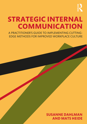 Strategic Internal Communication: A Practitioner's Guide to Implementing Cutting-Edge Methods for Improved Workplace Culture - Dahlman, Susanne, and Heide, Mats