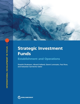 Strategic Investment Funds: Establishment and Operations - Divakaran, Shanthi, and Halland, Hvard, and Lorenzato, Gianni